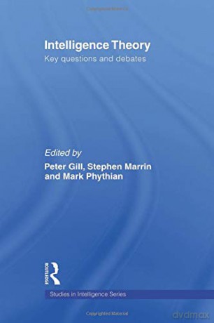 Intelligence Theory: Key Questions and Debates Studies in Intelligence - Peter Gill [KSIĄŻKA]