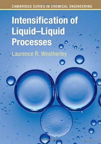 Intensification of Liquid-Liquid Processes Cambridge Series in Chemical Engineering - Laurence R. Weatherley [KSIĄŻKA]