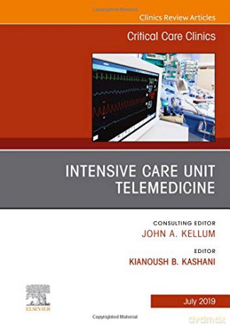 Intensive Care Unit Telemedicine, An Issue of Critical Care Clinics Volume 35-3 The Clinics: Internal Medicine, Volume 35-3 - Kianoush Kashani [KSIĄŻKA]