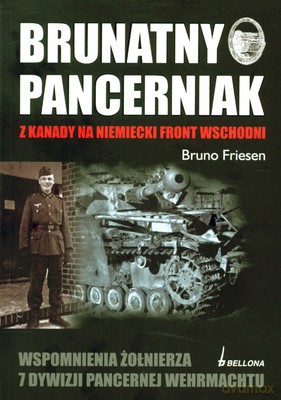Brunatny Pancerniak Z Kanady Na Niemiecki Front Wschodni - Bruno Friesen [KSIĄŻKA]