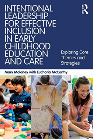 Intentional Leadership for Effective Inclusion in Early Childhood Education and Care: Exploring Core Themes and Strategies - Mary Moloney [KSIĄŻKA]