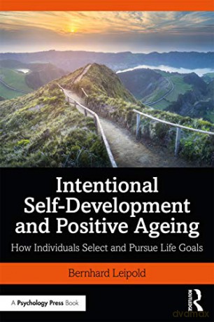 Intentional Self-Development and Positive Ageing: How Individuals Select and Pursue Life Goals - Bernhard Leipold [KSIĄŻKA]