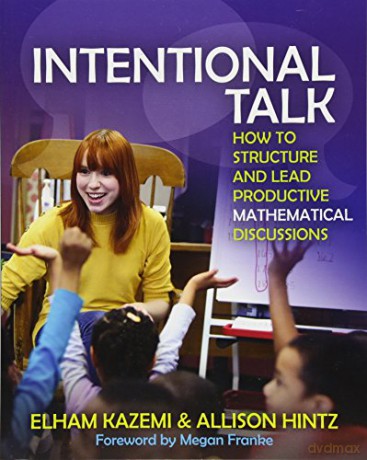 Intentional Talk: How to Structure and Lead Productive Mathematical Discussions - Elham Kazemi [KSIĄŻKA]