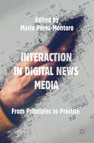 Interaction in Digital News Media: From Principles to Practice - Mario Pérez-Montoro [KSIĄŻKA]