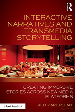 Interactive Narratives and Transmedia Storytelling: Creating Immersive Stories Across New Media Platforms - Kelly McErlean [KSIĄŻKA]