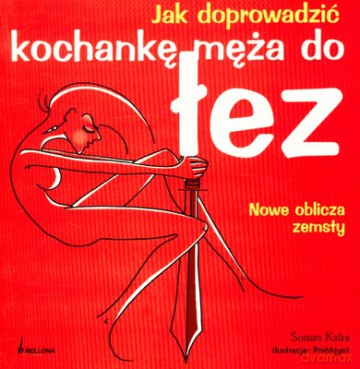 Jak Doprowadzić Kochankę Męża Do Łez - Sonam Kalra [KSIĄŻKA]