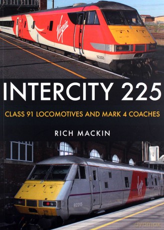 InterCity 225: Class 91 Locomotives and Mark 4 Coaches - Rich Mackin [KSIĄŻKA]