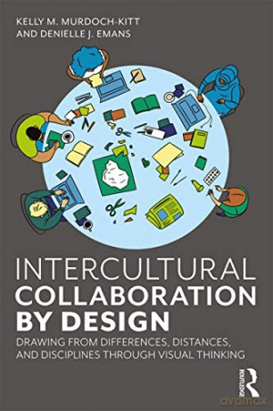 Intercultural Collaboration by Design: Drawing from Differences, Distances, and Disciplines Through Visual Thinking - Kelly Murdoch-Kitt [KSIĄŻKA]