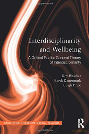Interdisciplinarity and Wellbeing: A Critical Realist General Theory of Interdisciplinarity Routledge Studies in Critical Realism - Roy Bhaskar [KSIĄŻKA]