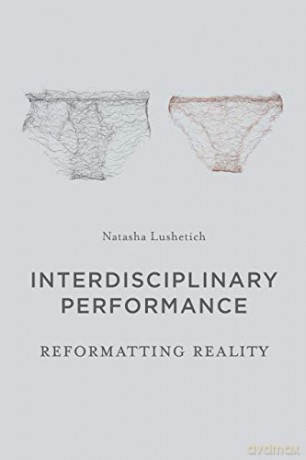 Interdisciplinary Performance: Reformatting Reality - Natasha Lushetich [KSIĄŻKA]