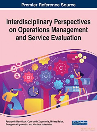 Interdisciplinary Perspectives on Operations Management and Service Evaluation Advanced in Logistics, Operations, and Management Science - Panagiotis Manolitzas [KSIĄŻKA]