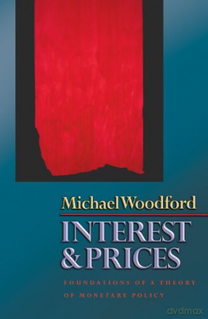Interest and Prices: Foundations of a Theory of Monetary Policy - Michael Woodford [KSIĄŻKA]