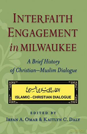 Interfaith Engagement in Milwaukee: A Brief History of Christian-Muslim Dialogue [KSIĄŻKA]
