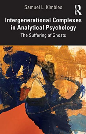 Intergenerational Complexes in Analytical Psychology: The Suffering of Ghosts - Samuel L. Kimbles [KSIĄŻKA]