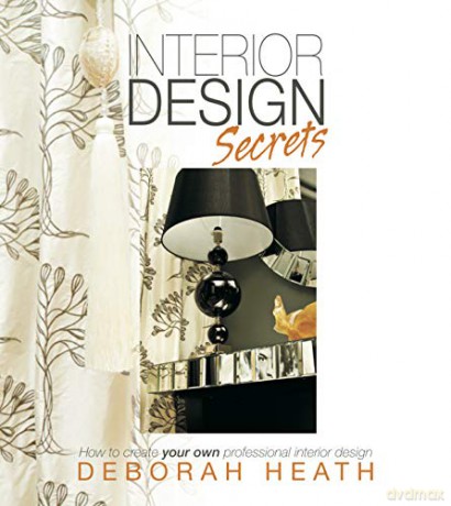 Interior Design Secrets: How to create your own professional interior design - Deborah Heath [KSIĄŻKA]