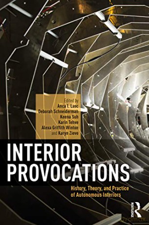 Interior Provocations: History, Theory, and Practice of Autonomous Interiors - Anca I. Lasc [KSIĄŻKA]