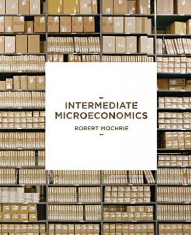 Intermediate Microeconomics - Robert Mochrie [KSIĄŻKA]