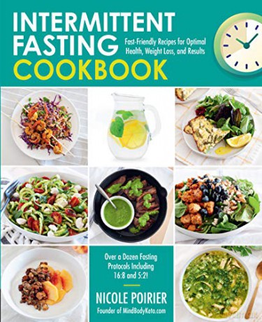 Intermittent Fasting Cookbook: Fast-Friendly Recipes for Optimal Health, Weight Loss, and Results - Nicole Poirier [KSIĄŻKA]