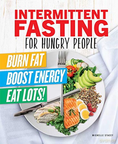 Intermittent Fasting for Hungry People: Burn Fat, Boost Energy, Eat Lots - Stacey [KSIĄŻKA]