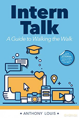 Intern Talk: A Guide to Walking the Walk - Anthony Louis [KSIĄŻKA]