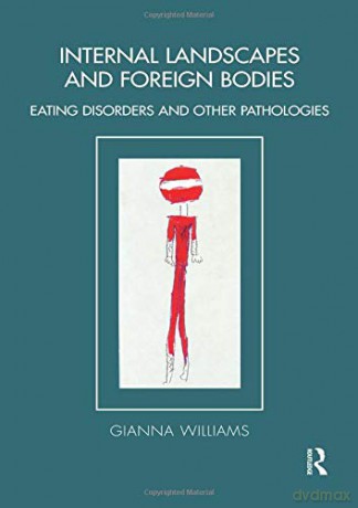 Internal Landscapes and Foreign Bodies: Eating Disorders and Other Pathologies Tavistock Clinic Series - Gianna Williams [KSIĄŻKA]