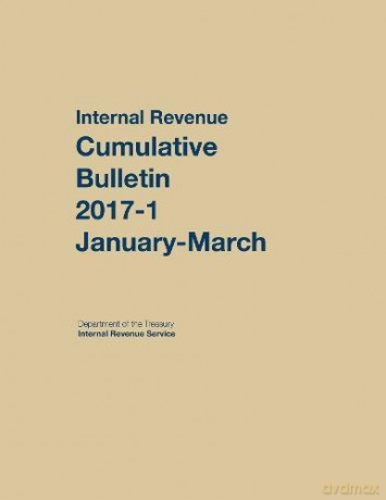 Internal Revenue Service Cumulative Bulletin: 2017-1 January-March - Internal Revenue Service [KSIĄŻKA]