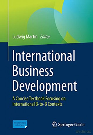 International Business Development: A Concise Textbook Focusing on International B-to-B Contexts - Ludwig Martin [KSIĄŻKA]