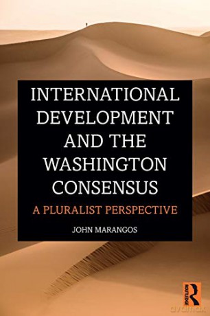 International Development and the Washington Consensus: A Pluralist Perspective - John Marangos [KSIĄŻKA]