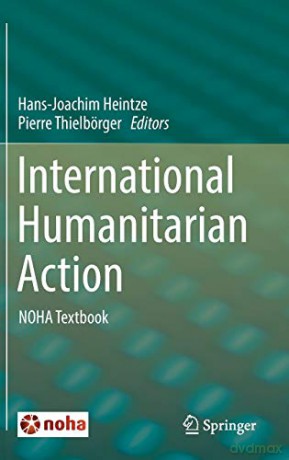 International Humanitarian Action: NOHA Textbook - Hans-Joachim Heintze [KSIĄŻKA]