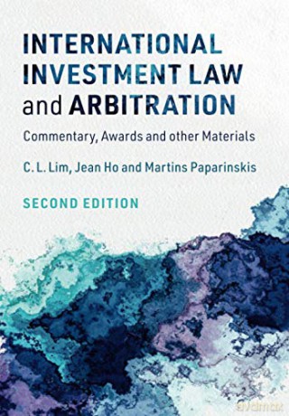 International Investment Law and Arbitration: Commentary, Awards and other Materials - C. L. Lim [KSIĄŻKA]