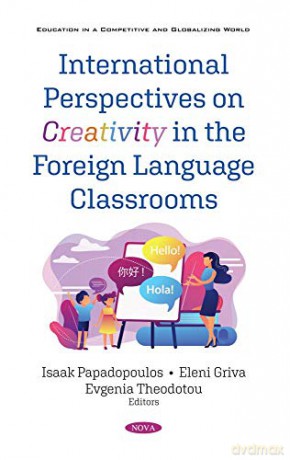International Perspectives on Creativity in the Foreign Language Classrooms Education in a Competitive and Globalizing World - Isaak Papadopoulos [KSIĄŻKA]