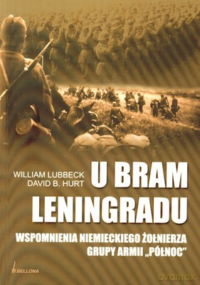 U Bram Leningradu Wspomnienia Niemieckiego Żołnierza Grupy Armii Północ - William Lubbeck, David B. Hurt [KSIĄŻKA]