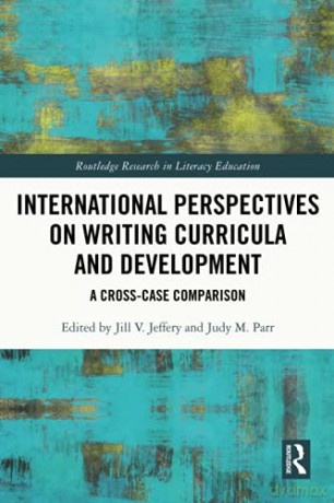 International Perspectives on Writing Curricula and Development: A Cross-Case Comparison Routledge Research in Literacy Education - Jill Jeffery [KSIĄŻKA]