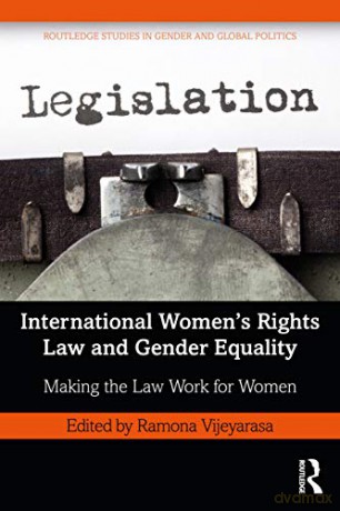 International Women's Rights Law and Gender Equality: Making the Law Work for Women Routledge Studies in Gender and Global Politics - Ramona Vijeyarasa [KSIĄŻKA]