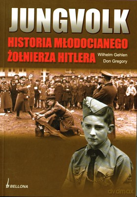 Jungvolk Historia Młodocianego Żołnierza Hitlera - Wilhelm Gehlen, Don Gregory [KSIĄŻKA]