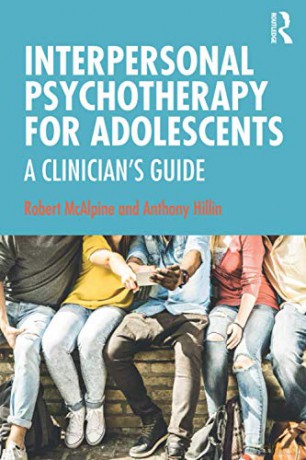 Interpersonal Psychotherapy for Adolescents: A Clinician's Guide - Robert McAlpine [KSIĄŻKA]