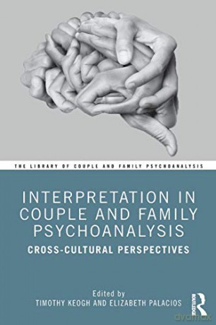 Interpretation in Couple and Family Psychoanalysis: Cross-Cultural Perspectives The Library of Couple and Family Psychoanalysis - Timothy Keogh [KSIĄŻKA]
