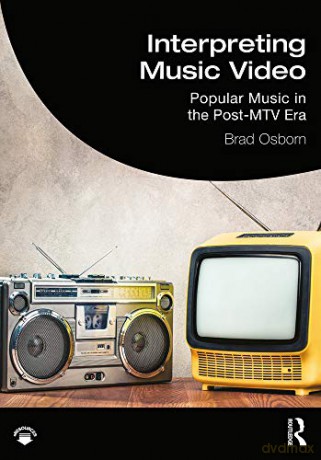 Interpreting Music Video: Popular Music in the Post-MTV Era - Brad Osborn [KSIĄŻKA]