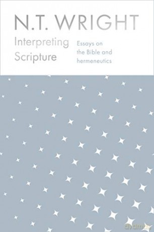 Interpreting Scripture: Essays on the Bible and Hermeneutics - NT Wright [KSIĄŻKA]