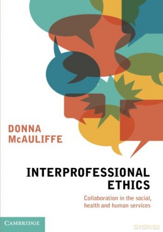 Interprofessional Ethics: Collaboration In The Social, Health And Human Services - Donna Mcauliffe [KSIĄŻKA]