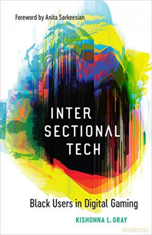Intersectional Tech: Black Users in Digital Gaming [KSIĄŻKA]
