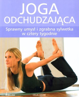 Joga Odchudzająca Sprawny Umysł I Zgrabna Sylwetka W Cztery Tygodnie - Celia Hawe [KSIĄŻKA]