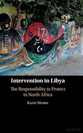 Intervention in Libya: The Responsibility to Protect in North Africa - Karin Wester [KSIĄŻKA]