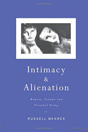 Intimacy and Alienation: Memory, Trauma and Personal Being - Russell Meares [KSIĄŻKA]