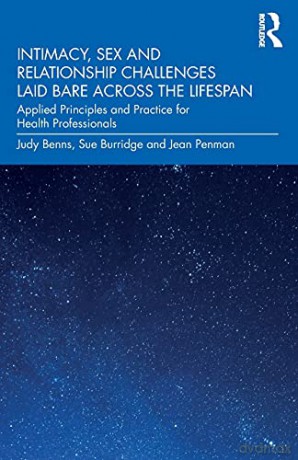 Intimacy, Sex and Relationship Challenges Laid Bare Across the Lifespan: Applied Principles and Practice for Health Professionals - Judy Benns [KSIĄŻKA]