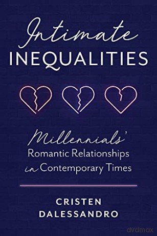 Intimate Inequalities: Millennials' Romantic Relationships in Contemporary Times [KSIĄŻKA]