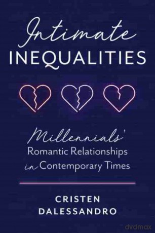 Intimate Inequalities: Millennials' Romantic Relationships in Contemporary Times [KSIĄŻKA]