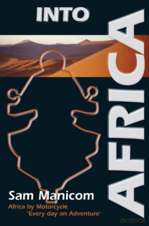 Into Africa: Africa by Motorcycle - Every Day an Adventure - Sam Manicom [KSIĄŻKA]