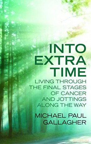 Into Extra Time: Living Through the Final Stages of Cancer and Jottings Along the Way - Michael Paul Gallagher [KSIĄŻKA]