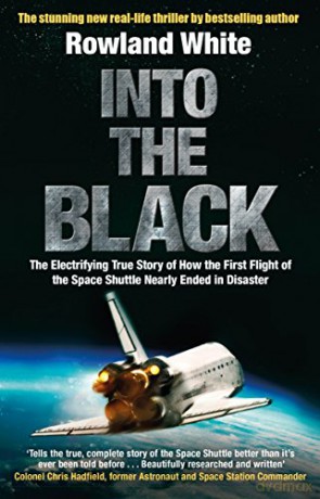 Into the Black: The electrifying true story of how the first flight of the Space Shuttle nearly ended in disaster - Rowland White [KSIĄŻKA]